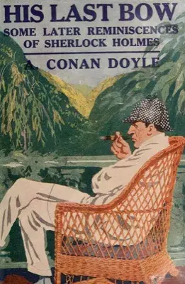 His Last Bow: Some Later Reminiscences of Sherlock Holmes