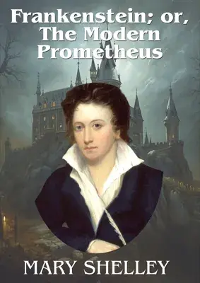 Frankenstein; or, The Modern Prometheus